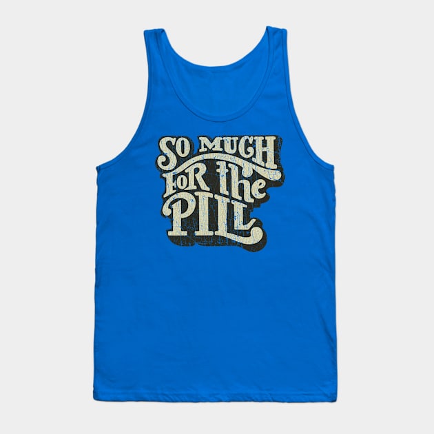 So Much For The Pill 1973 Tank Top by JCD666